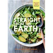 Straight from the Earth Irresistible Vegan Recipes for Everyone