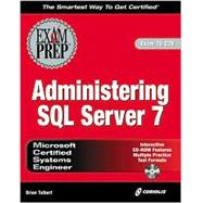 McSe Administering SQL Server 7: Boost Your Professional Profile by Passing the Microsoft SQL Server 7 Exam