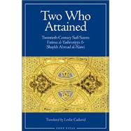 Two Who Attained Twentieth-Century Sufi Saints: Fatima al-Yashrutiyya & Shaykh Ahmad al-'Alawi