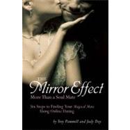 The Mirror Effect More Than Soul Mates; 6 Steps to Finding Your Magical Match Using Online Dating