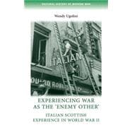 Experiencing war as the 'enemy other' Italian Scottish experience in World War II