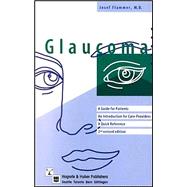 Glaucoma: A Guide for Patients : An Introduction for Care-Providers : A Quick Reference