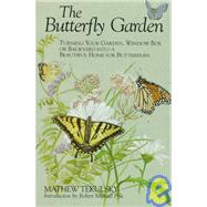 Butterfly Garden Turning Your Garden, Window Box, or Backyard into a Beautiful Home for Butterflies