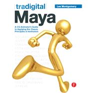Tradigital Maya: A CG Animator's Guide to Applying the Classical Principles of Animation