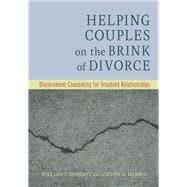 Helping Couples on the Brink of Divorce Discernment Counseling for Troubled Relationships