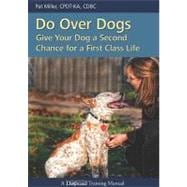 Do over Dogs : Give Your Dog a Second Chance for a First-Class Life