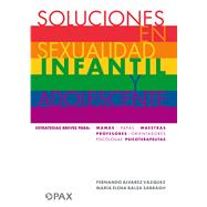 Soluciones en sexualidad infantil y adolescentes Estrategias breves para: mamás/papás/maestras/profesores/ orientadores/psicólogas/ psicoterapeutas