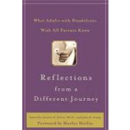 Reflections from a Different Journey : What Adults with Disabilities Wish All Parents Knew,9780071422697