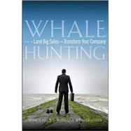 Whale Hunting How to Land Big Sales and Transform Your Company