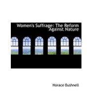 Women's Suffrage : The Reform Against Nature