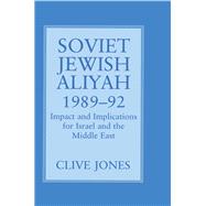 Soviet Jewish Aliyah, 1989-92: Impact and Implications for Israel and the Middle East,9781138982697