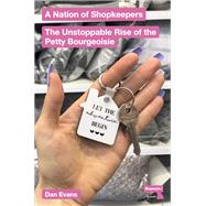 A Nation of Shopkeepers The Unstoppable Rise of the Petite Bourgeoisie
