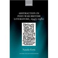 Abstraction in Post-War British Literature 1945-1980