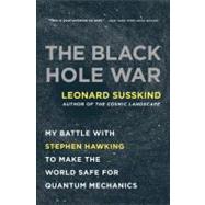 The Black Hole War: My Battle With Stephen Hawking to Make the World Safe for Quantum Mechanics