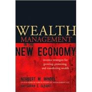 Wealth Management in the New Economy Investor Strategies for Growing, Protecting and Transferring Wealth