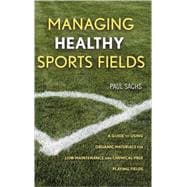 Managing Healthy Sports Fields A Guide to Using Organic Materials for Low-Maintenance and Chemical-Free Playing Fields