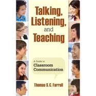 Talking, Listening, and Teaching : A Guide to Classroom Communication