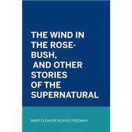 The Wind in the Rose-bush, and Other Stories of the Supernatural