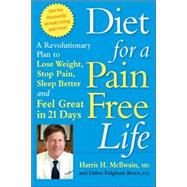 Diet for a Pain-Free Life A Revolutionary Plan to Lose Weight, Stop Pain, Sleep Better and Feel Great in 21 Days