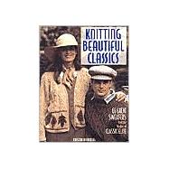 Knitting Beautiful Classics 65 Great Sweaters from the Studios of Classic Elite