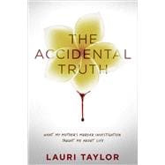 The Accidental Truth What My Mother's Murder Investigation Taught Me About Life