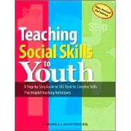 Teaching Social Skills to Youth : A Step-by-Step Guide to 182 Basic to Complex Skills Plus Helpful Teaching Techniques