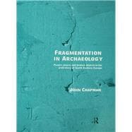 Fragmentation in Archaeology: People, Places and Broken Objects in the Prehistory of South Eastern Europe