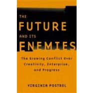 The Future and Its Enemies The Growing Conflict Over Creativity, Enterprise, and Progress