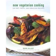 New Vegetarian Cooking : 120 Fast, Fresh, and Fabulous Recipes