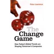 The Change Game: How Todays Global Trends Are Shaping Tomorrows Companies