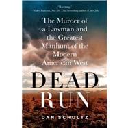 Dead Run The Murder of a Lawman and the Greatest Manhunt of the Modern American West