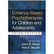 Evidence-Based Psychotherapies for Children and Adolescents, Third Edition,9781462522699
