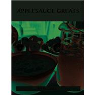 Applesauce Greats: Delicious Applesauce Recipes, the Top 63 Applesauce Recipes
