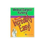 Medical-Surgical Nursing Made Incredibly Easy!