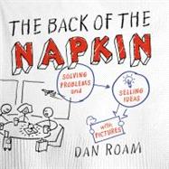 The Back of the Napkin (Expanded Edition) Solving Problems and Selling Ideas with Pictures