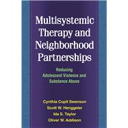 Multisystemic Therapy and Neighborhood Partnerships Reducing Adolescent Violence and Substance Abuse