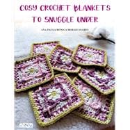 Cosy Crochet Blankets to Snuggle Under 15 Colourful Blankets in Different Techniques and Styles