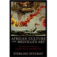 African Culture and Melville's Art The Creative Process in Benito Cereno and Moby-Dick