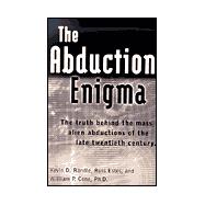 The Abduction Enigma; The Truth Behind the Mass Alien Abductions of the Late Twentieth Century