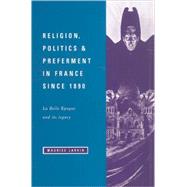 Religion, Politics and Preferment in France since 1890: La Belle Epoque and its Legacy
