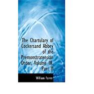Chartulary of Cockersand Abbey of the Premonstratensian Order, Volume III , Part II