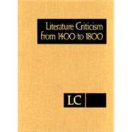Literature Criticism from 1400 to 1800: Critical Discussion of the Works of Fifteenth-, Sixteenth-, Seventeenth-, and Eighteenth-Century Novelists, Poets, Playwrights, Philosophers, and othe