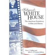 Hollywood's White House : The American Presidency in Film and History