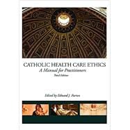 Catholic Health Care Ethics: A Manual for Practitioners