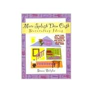 More Splash Than Cash Decorating Ideas: Over 1200 Tips, Tricks, Techniques, and Ideas to Decorate Your Home