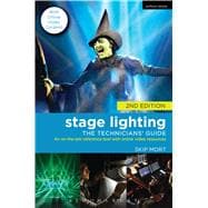 Stage Lighting: The Technicians' Guide An On-the-job Reference Tool with Online Video Resources - 2nd Edition