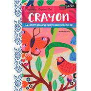 Anywhere, Anytime Art: Crayon An artist's colorful guide to drawing on the go!