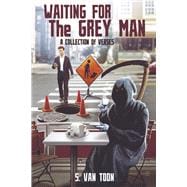 Waiting for the Grey Man: A Collection of Verses