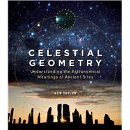 Celestial Geometry Understanding the Astronomical Meanings of Ancient Sites book cover, ISBN 9781786782700