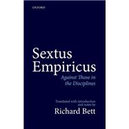 Sextus Empiricus: Against Those in the Disciplines Translated with introduction and notes